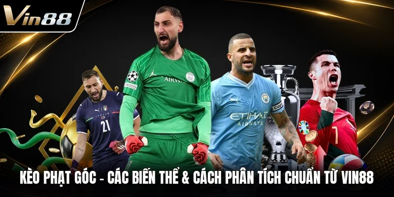 Kèo Phạt Góc – Các Biến Thể & Cách Phân Tích Chuẩn Từ VIN88