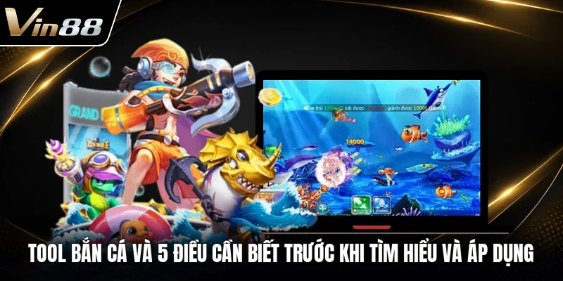 Tool Bắn Cá Và 5 Điều Cần Biết Trước Khi Tìm Hiểu Và Áp Dụng