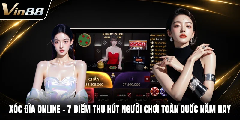 Xóc Đĩa Online - 7 Điểm Thu Hút Người Chơi Toàn Quốc Năm Nay